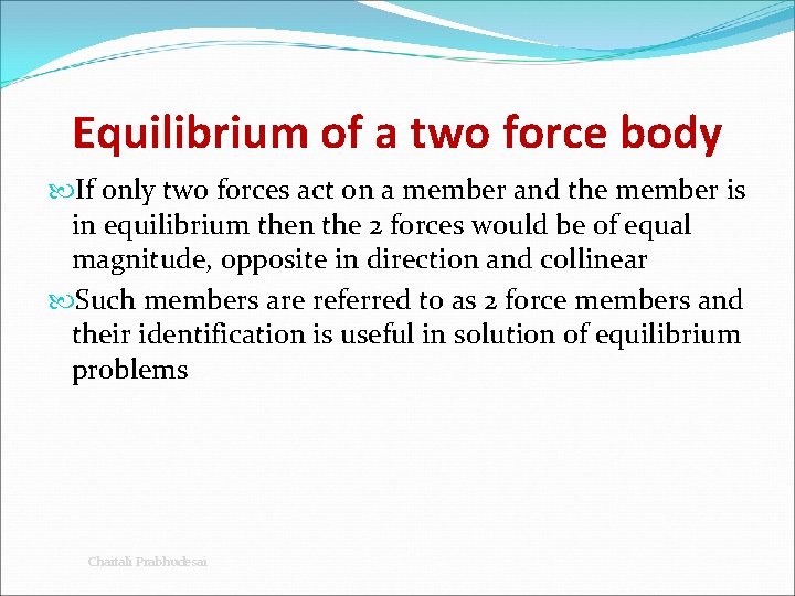 Equilibrium of a two force body If only two forces act on a member