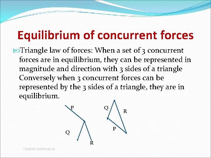 Equilibrium of concurrent forces Triangle law of forces: When a set of 3 concurrent