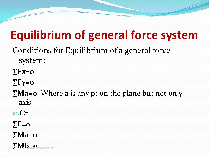 Equilibrium of general force system Conditions for Equilibrium of a general force system: ∑Fx=0