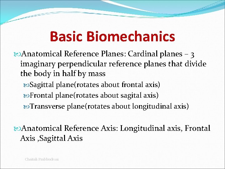 Basic Biomechanics Anatomical Reference Planes: Cardinal planes – 3 imaginary perpendicular reference planes that