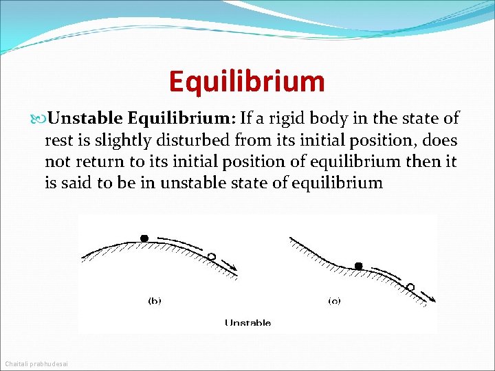 Equilibrium Unstable Equilibrium: If a rigid body in the state of rest is slightly