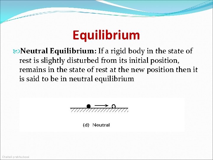 Equilibrium Neutral Equilibrium: If a rigid body in the state of rest is slightly