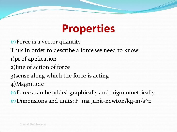 Properties Force is a vector quantity Thus in order to describe a force we