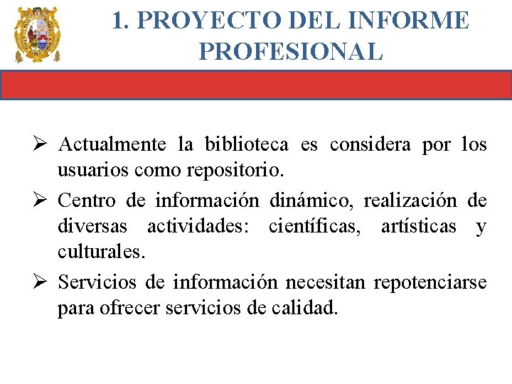 1. PROYECTO DEL INFORME PROFESIONAL Ø Actualmente la biblioteca es considera por los usuarios