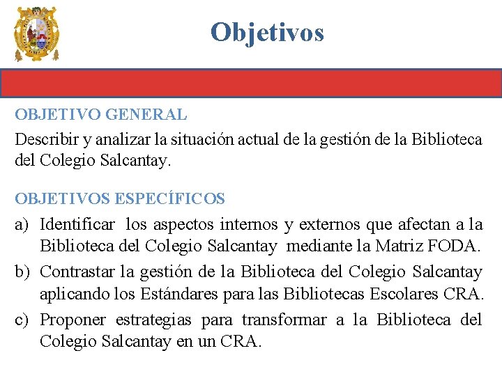 Objetivos OBJETIVO GENERAL Describir y analizar la situación actual de la gestión de la