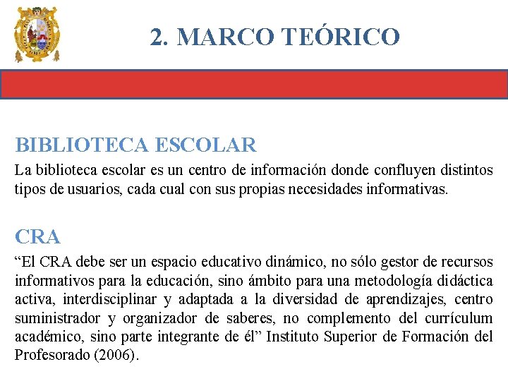 2. MARCO TEÓRICO BIBLIOTECA ESCOLAR La biblioteca escolar es un centro de información donde