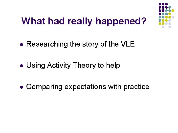 What had really happened? l Researching the story of the VLE l Using Activity