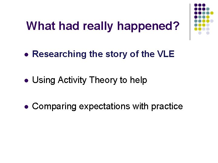 What had really happened? l Researching the story of the VLE l Using Activity