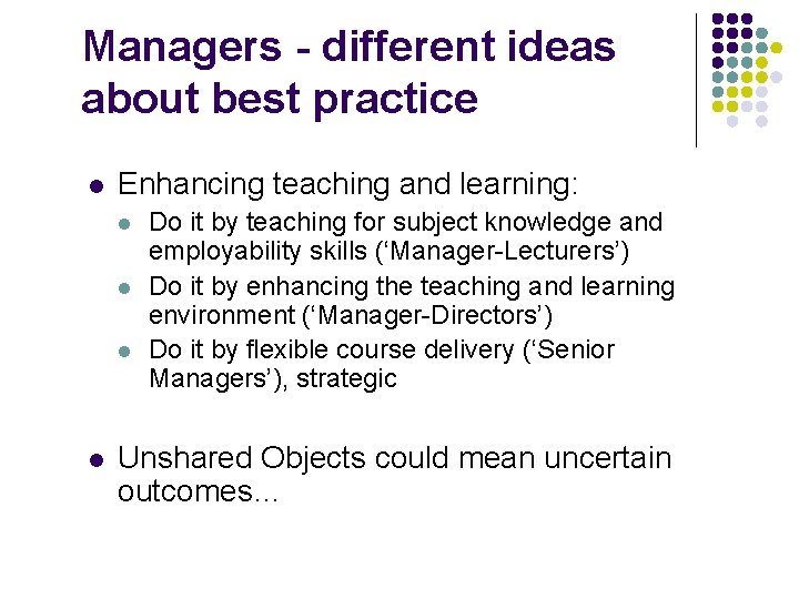 Managers - different ideas about best practice l Enhancing teaching and learning: l l