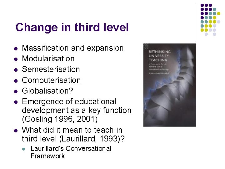 Change in third level l l l Massification and expansion Modularisation Semesterisation Computerisation Globalisation?