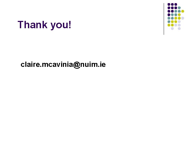 Thank you! claire. mcavinia@nuim. ie 