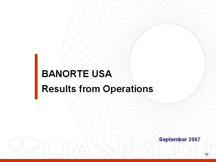 BANORTE USA Results from Operations September 2007 18 