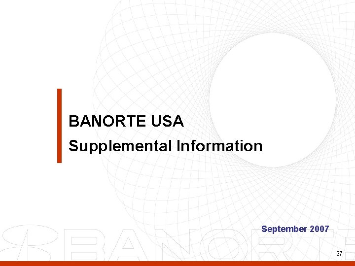 BANORTE USA Supplemental Information September 2007 27 