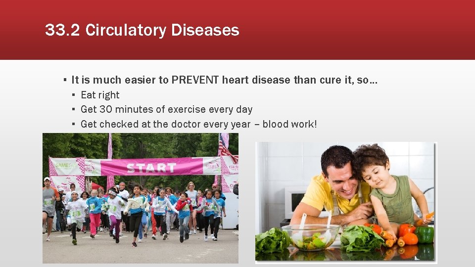 33. 2 Circulatory Diseases ▪ It is much easier to PREVENT heart disease than