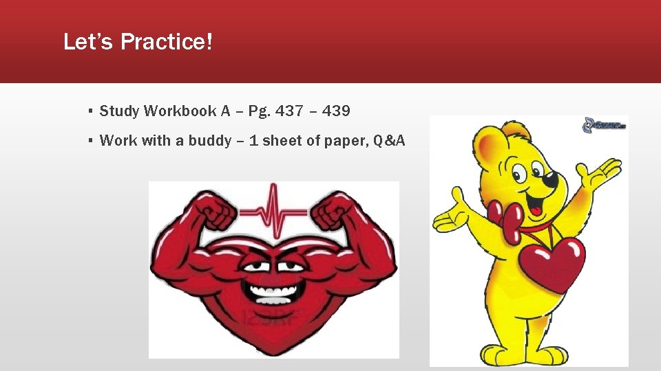 Let’s Practice! ▪ Study Workbook A – Pg. 437 – 439 ▪ Work with