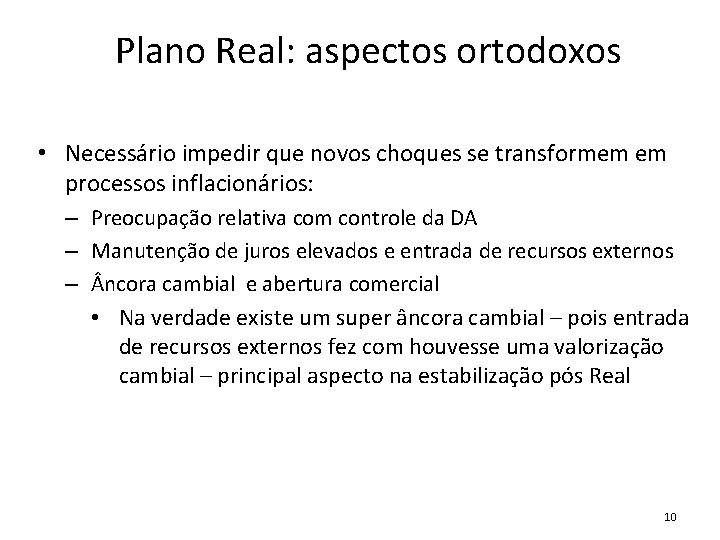 Plano Real: aspectos ortodoxos • Necessário impedir que novos choques se transformem em processos