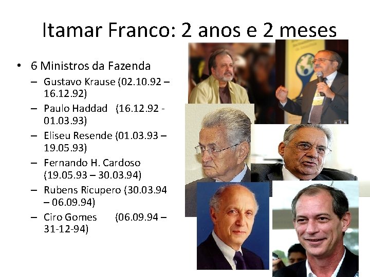 Itamar Franco: 2 anos e 2 meses • 6 Ministros da Fazenda – Gustavo