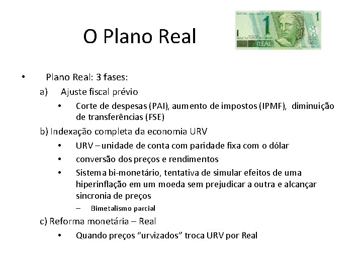 O Plano Real • Plano Real: 3 fases: a) Ajuste fiscal prévio • Corte