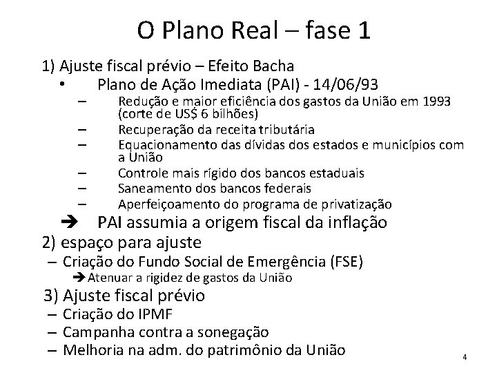 O Plano Real – fase 1 1) Ajuste fiscal prévio – Efeito Bacha •