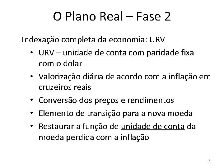 O Plano Real – Fase 2 Indexação completa da economia: URV • URV –