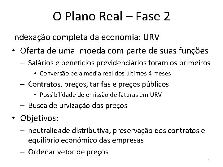 O Plano Real – Fase 2 Indexação completa da economia: URV • Oferta de