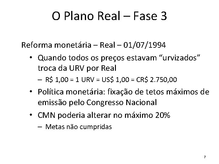 O Plano Real – Fase 3 Reforma monetária – Real – 01/07/1994 • Quando