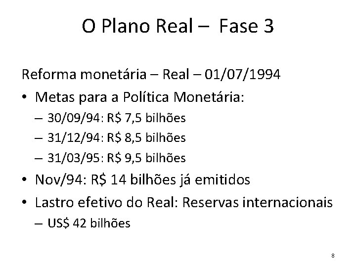 O Plano Real – Fase 3 Reforma monetária – Real – 01/07/1994 • Metas