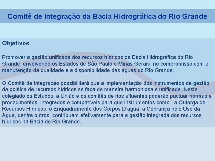 Comitê de Integração da Bacia Hidrográfica do Rio Grande Objetivos Promover a gestão unificada