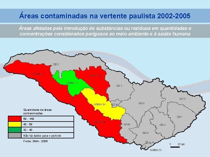 Áreas contaminadas na vertente paulista 2002 -2005 Áreas afetadas pela introdução de substâncias ou