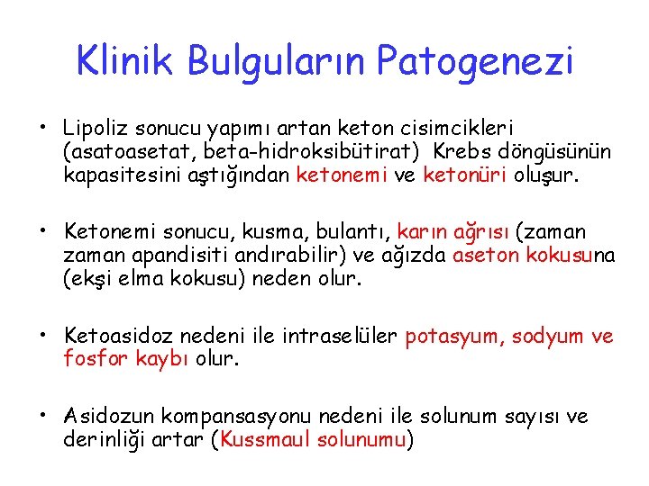 Klinik Bulguların Patogenezi • Lipoliz sonucu yapımı artan keton cisimcikleri (asatoasetat, beta-hidroksibütirat) Krebs döngüsünün