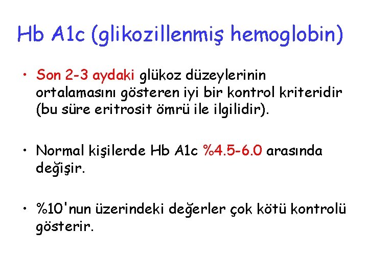 Hb A 1 c (glikozillenmiş hemoglobin) • Son 2 -3 aydaki glükoz düzeylerinin ortalamasını