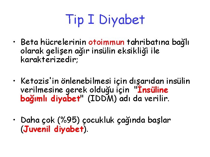 Tip I Diyabet • Beta hücrelerinin otoimmun tahribatına bağlı olarak gelişen ağır insülin eksikliği