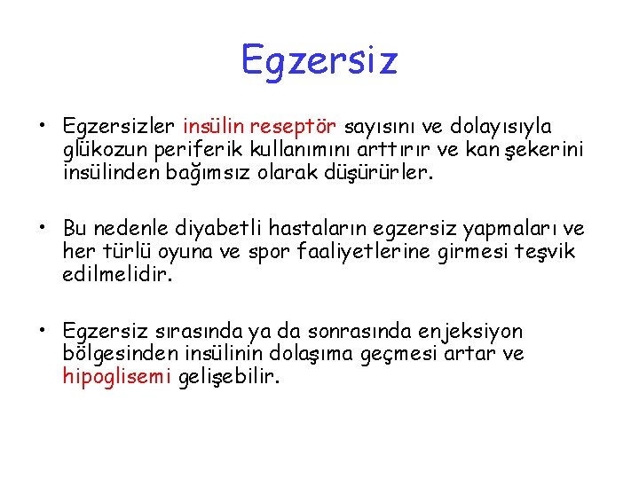 Egzersiz • Egzersizler insülin reseptör sayısını ve dolayısıyla glükozun periferik kullanımını arttırır ve kan