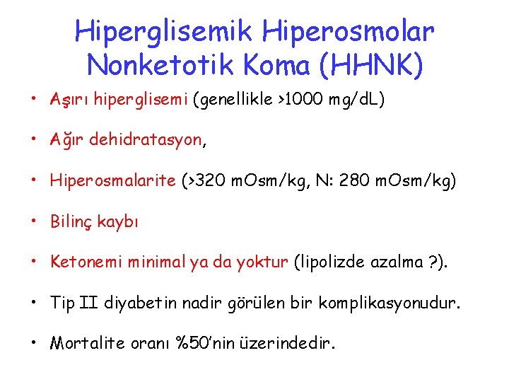 Hiperglisemik Hiperosmolar Nonketotik Koma (HHNK) • Aşırı hiperglisemi (genellikle >1000 mg/d. L) • Ağır