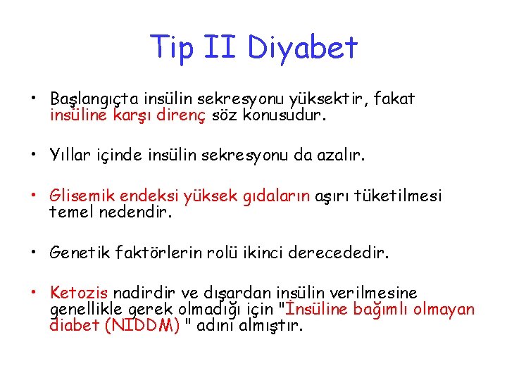 Tip II Diyabet • Başlangıçta insülin sekresyonu yüksektir, fakat insüline karşı direnç söz konusudur.