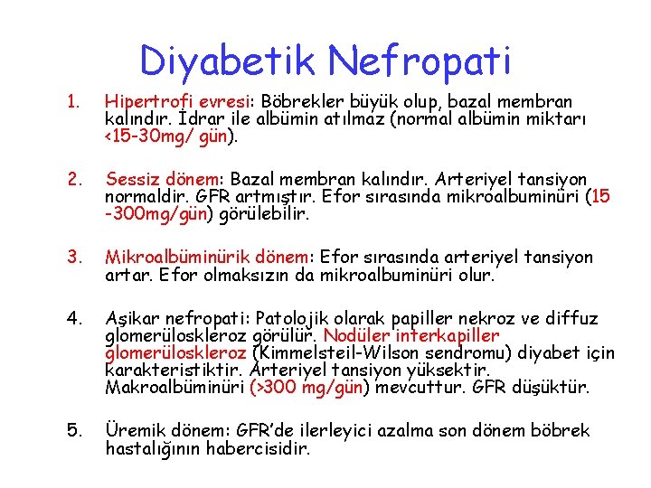 Diyabetik Nefropati 1. Hipertrofi evresi: Böbrekler büyük olup, bazal membran kalındır. İdrar ile albümin