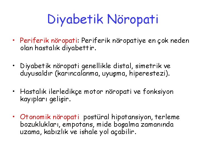 Diyabetik Nöropati • Periferik nöropati: Periferik nöropatiye en çok neden olan hastalık diyabettir. •