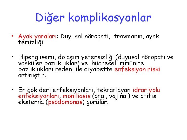 Diğer komplikasyonlar • Ayak yaraları: Duyusal nöropati, travmanın, ayak temizliği • Hiperglisemi, dolaşım yetersizliği