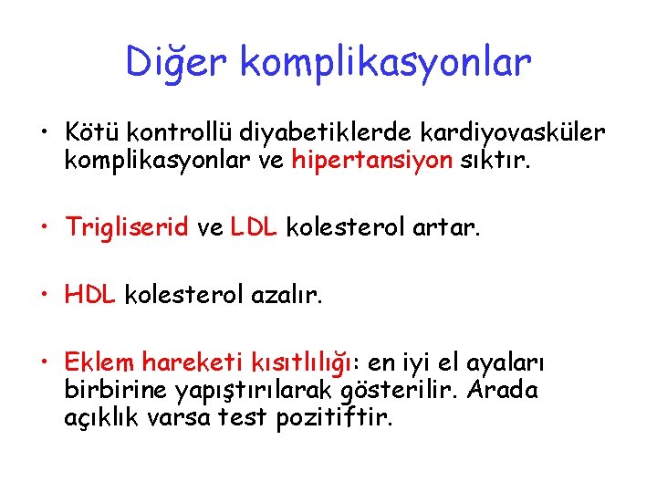 Diğer komplikasyonlar • Kötü kontrollü diyabetiklerde kardiyovasküler komplikasyonlar ve hipertansiyon sıktır. • Trigliserid ve