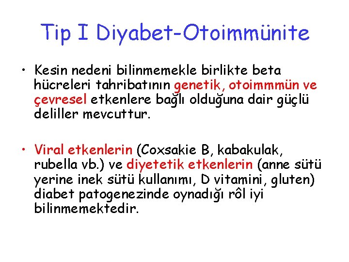 Tip I Diyabet-Otoimmünite • Kesin nedeni bilinmemekle birlikte beta hücreleri tahribatının genetik, otoimmmün ve