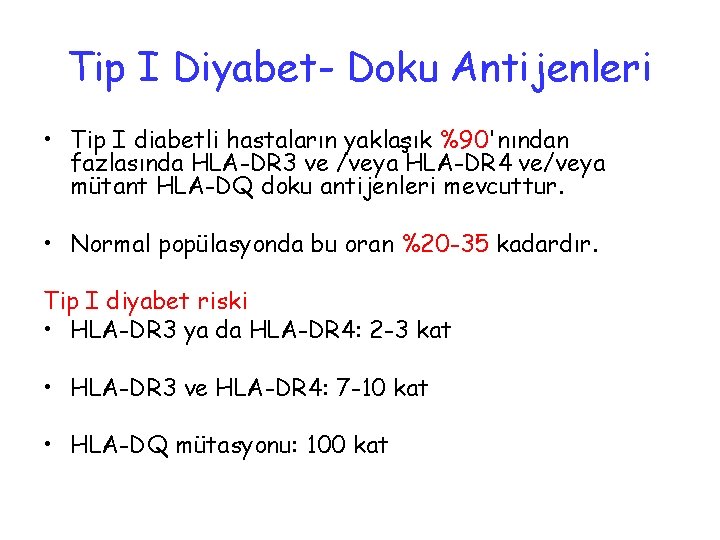 Tip I Diyabet- Doku Antijenleri • Tip I diabetli hastaların yaklaşık %90'nından fazlasında HLA-DR