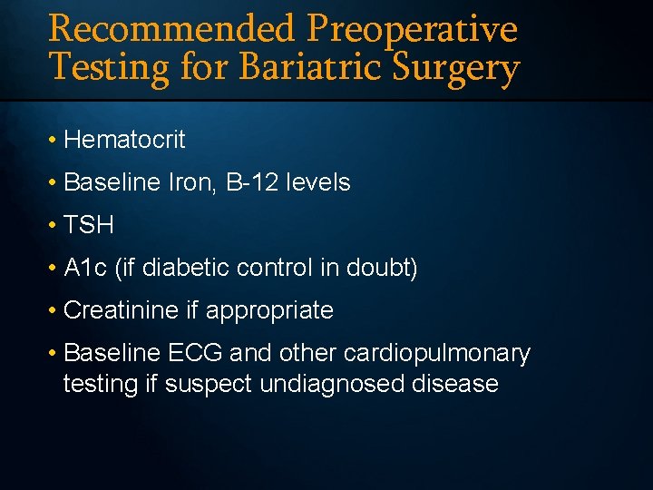 Recommended Preoperative Testing for Bariatric Surgery • Hematocrit • Baseline Iron, B-12 levels •