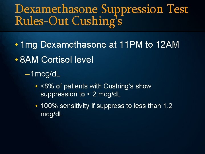 Dexamethasone Suppression Test Rules-Out Cushing’s • 1 mg Dexamethasone at 11 PM to 12