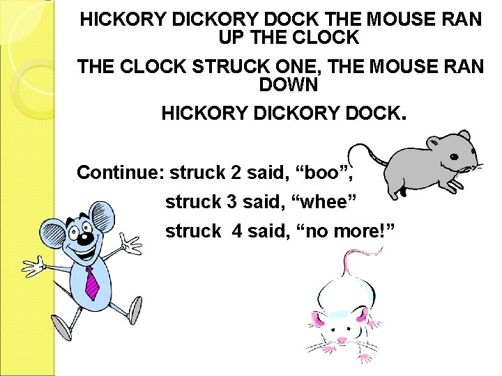 HICKORY DOCK THE MOUSE RAN UP THE CLOCK STRUCK ONE, THE MOUSE RAN DOWN