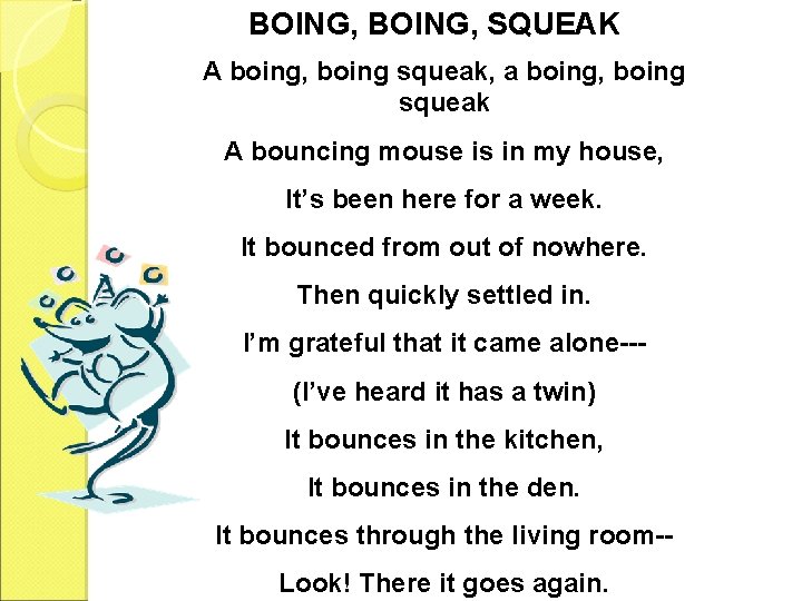 BOING, SQUEAK A boing, boing squeak, a boing, boing squeak A bouncing mouse is
