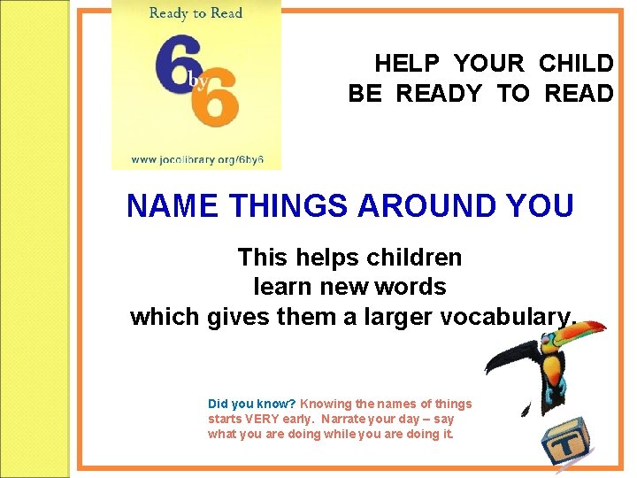 HELP YOUR CHILD BE READY TO READ NAME THINGS AROUND YOU This helps children