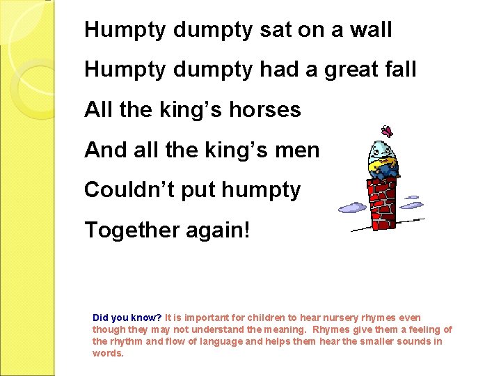 Humpty dumpty sat on a wall Humpty dumpty had a great fall All the