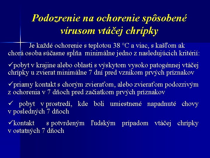 Podozrenie na ochorenie spôsobené vírusom vtáčej chrípky Je každé ochorenie s teplotou 38 °C