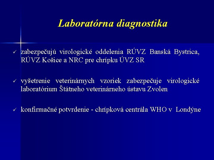 Laboratórna diagnostika ü zabezpečujú virologické oddelenia RÚVZ Banská Bystrica, RÚVZ Košice a NRC pre