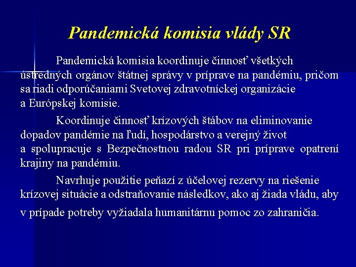 Pandemická komisia vlády SR Pandemická komisia koordinuje činnosť všetkých ústredných orgánov štátnej správy v